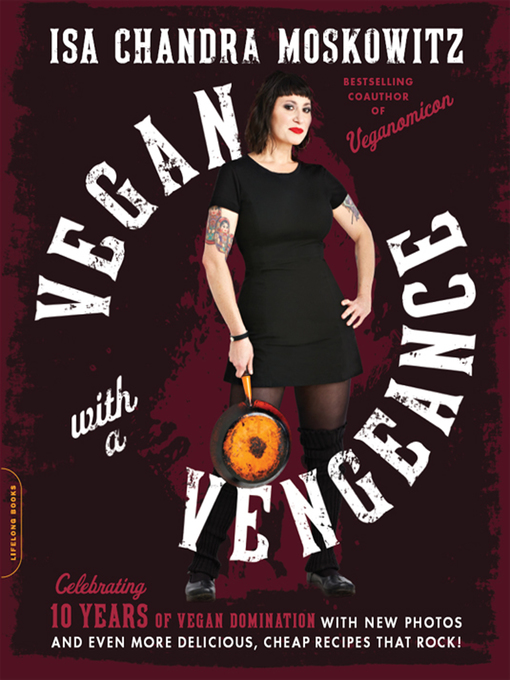 Title details for Vegan with a Vengeance (10th Anniversary Edition) by Isa Chandra Moskowitz - Available
